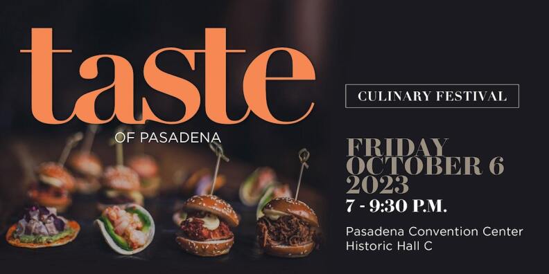 A graphic with bites and tasters of food against a black background. Text reads 'A Taste of Pasadena' Culinary Festival, Friday Oct. 6, 2023, 7 -9:30 p.m. Pasadena Convention Center Hall C.