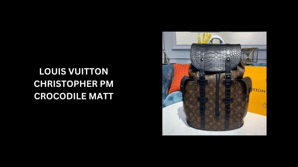 Louis Vuitton Christopher PM Crocodile Matt - (Worth $81,000) - Most Expensive Backpacks In The World