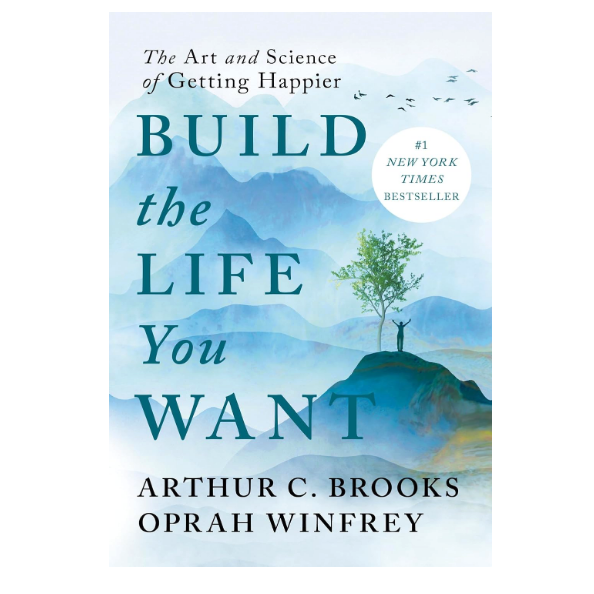 Build the Life You Want by Arthur C. Brooks and Oprah Winfrey